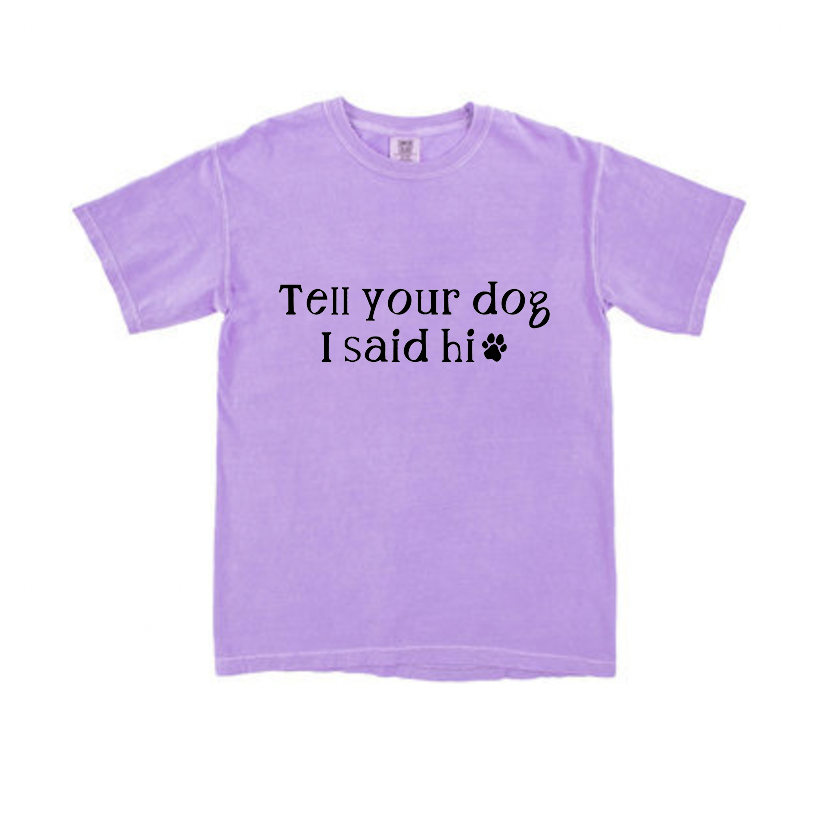 Tell your dog I said hi t-shirt
