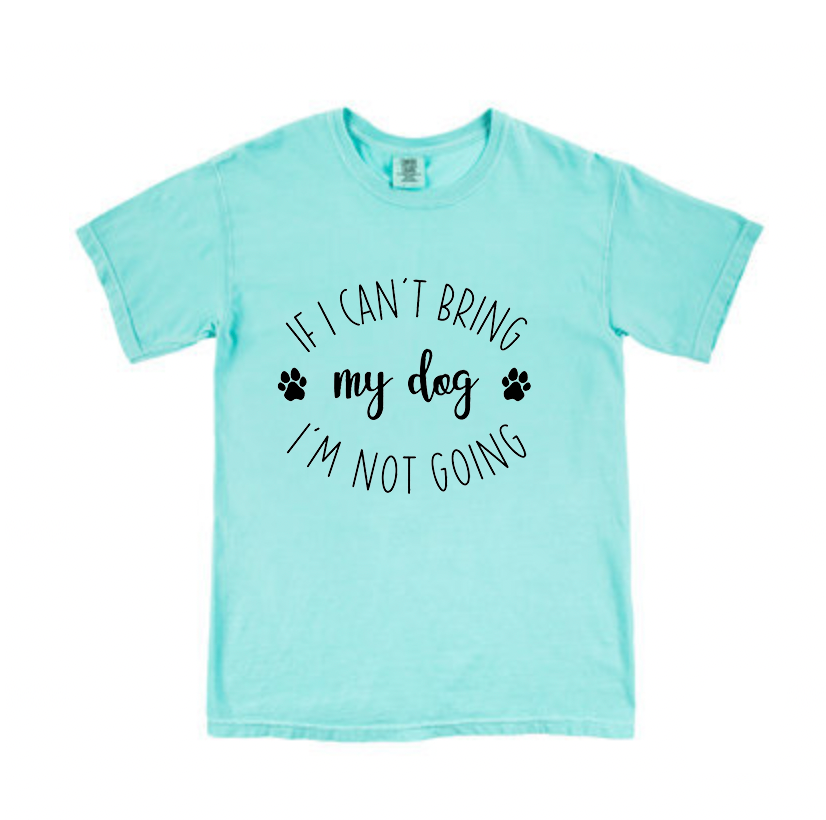 If I can't bring my dog I'm not going t-shirt