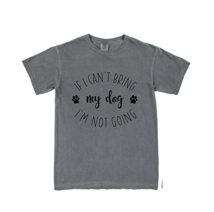 If I can't bring my dog I'm not going t-shirt