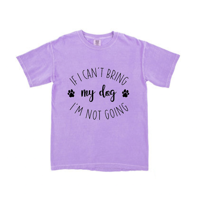 If I can't bring my dog I'm not going t-shirt