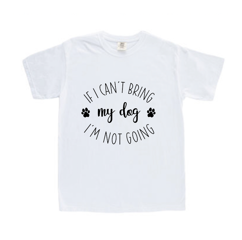 If I can't bring my dog I'm not going t-shirt
