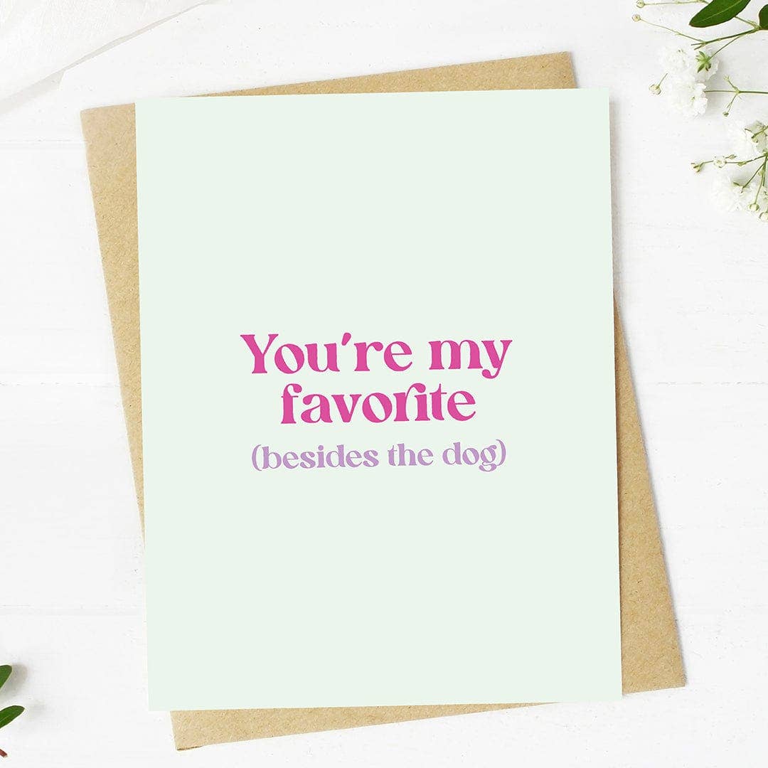 "You're my favorite (besides the dog)" Card