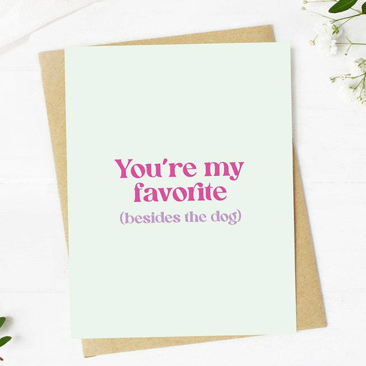 "You're my favorite (besides the dog)" Card