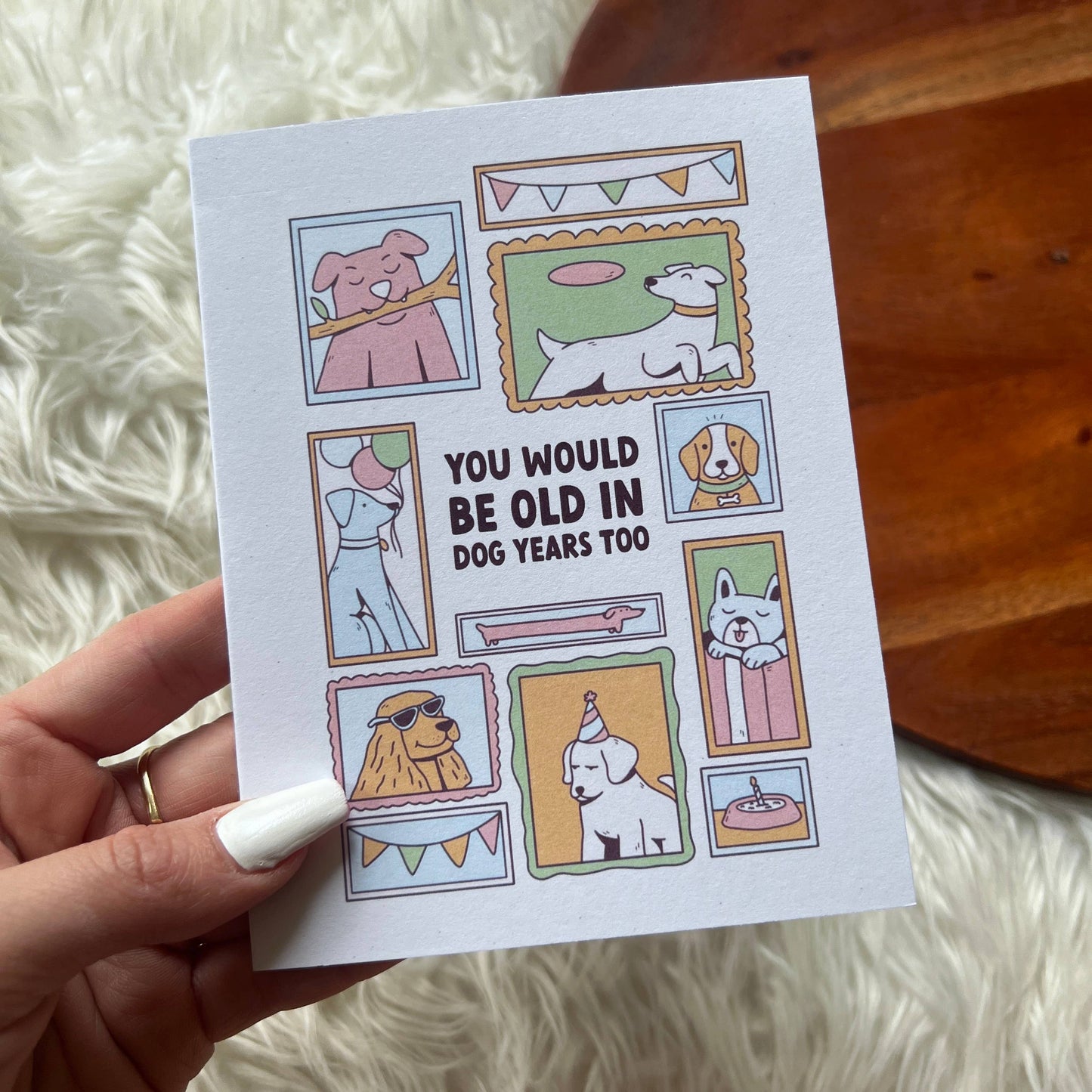 "You would be old in dog years too" birthday card