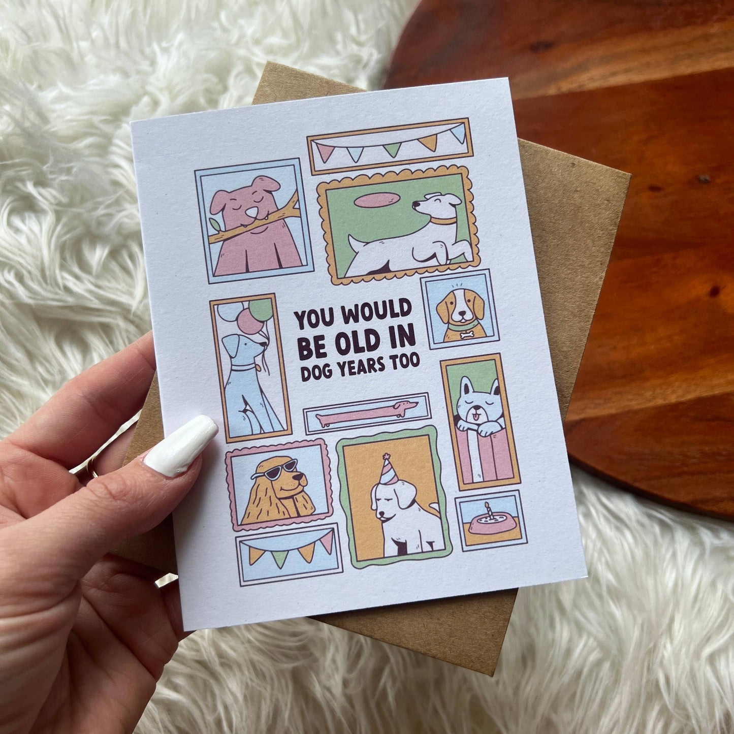 "You would be old in dog years too" birthday card