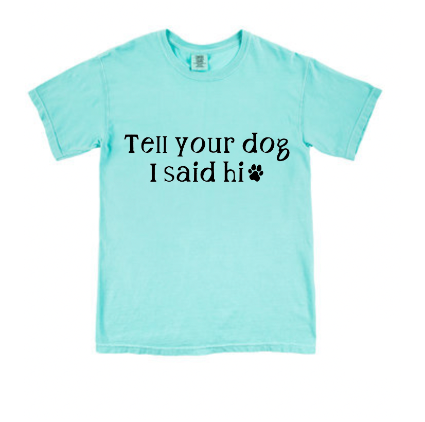 Tell your dog I said hi t-shirt