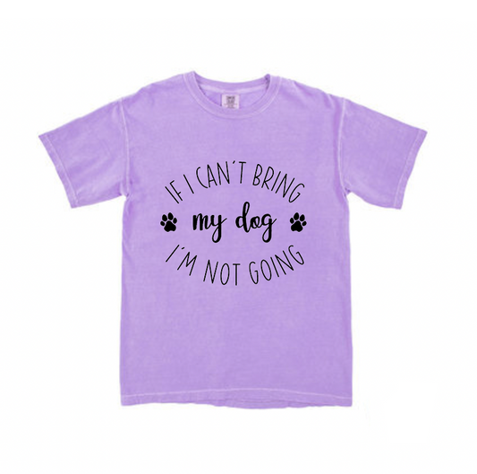 If I can't bring my dog I'm not going t-shirt